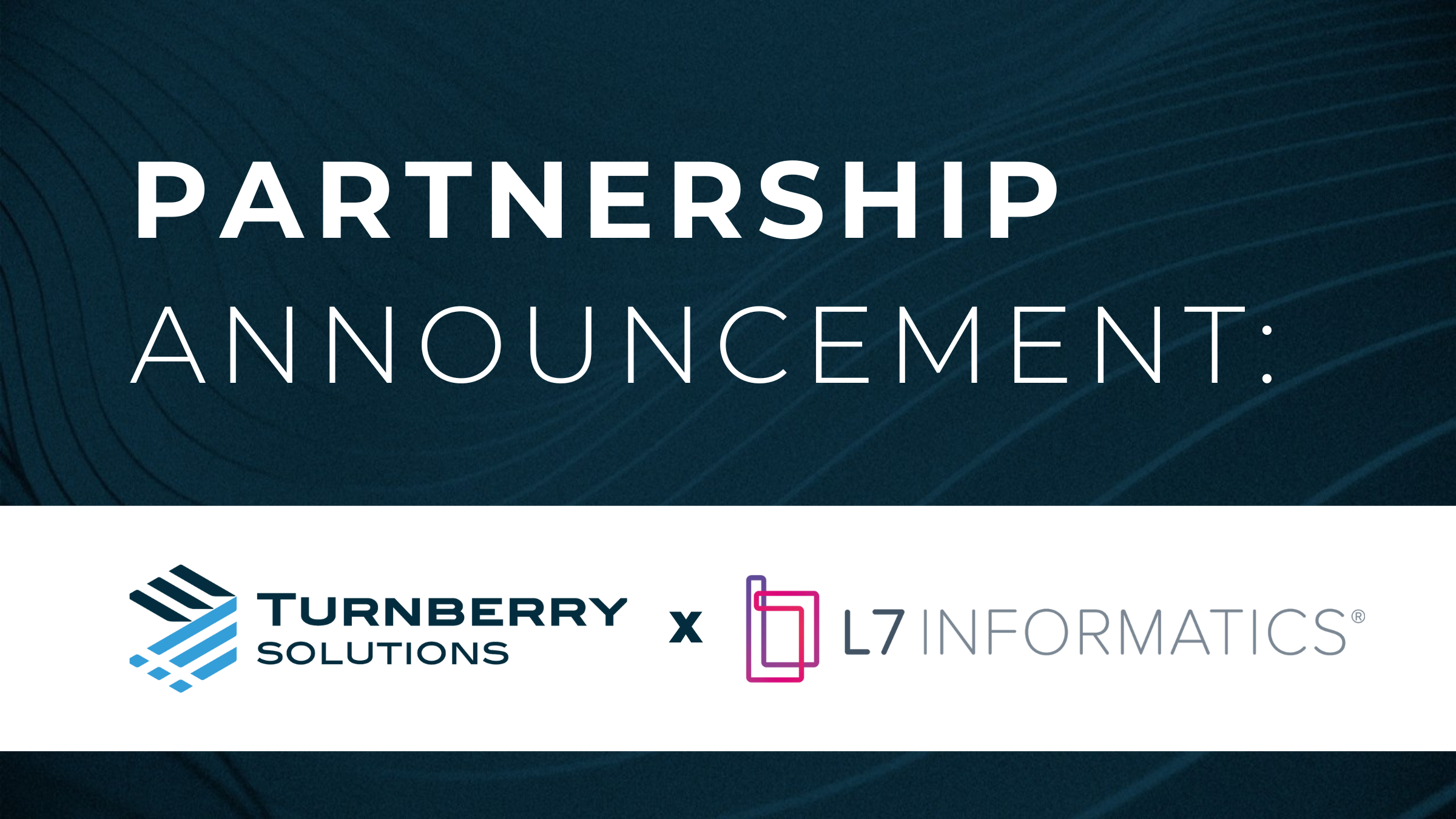 L7 Informatics and Turnberry Solutions announce strategic Teaming Agreement to accelerate life sciences innovation at enterprise scale